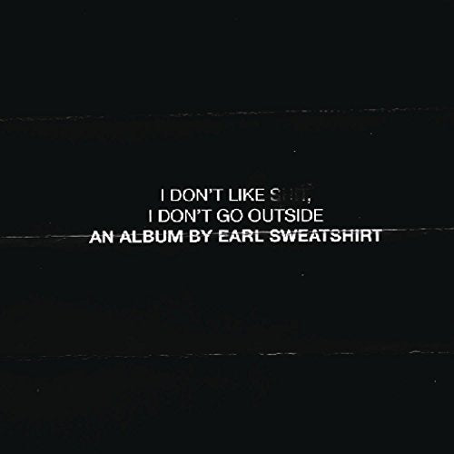 Earl Sweatshirt - I Don'T Go Outside: An Album By Earl Sweatshirt I Don'T Like Shit |-The Happy Cap