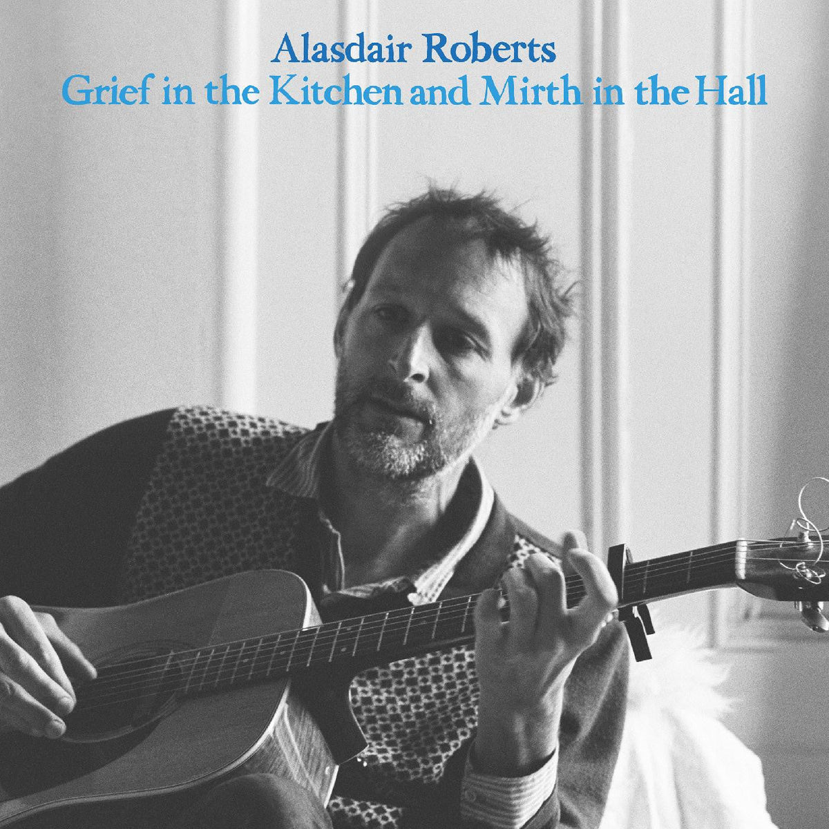 Roberts, Alasdair - Grief In the Kitchin and Mirth In the Hall |-The Happy Cap