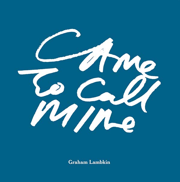GRAHAM LAMBKIN - Came to Call Mine |-The Happy Cap