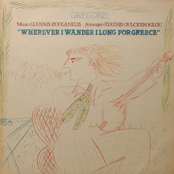 Gregoris - Wherever I Wander I Long For Greece | Very Good Plus (VG+) Very Good Plus (VG+)-The Happy Cap