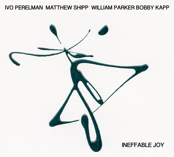 IVO PERELMAN/MATTHEW SHIPP/WILLIAM PARKER/BOBBY KA - Ineffable Joy |-The Happy Cap