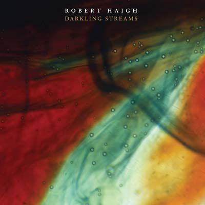 ROBERT HAIGH - Darkling Streams |-The Happy Cap
