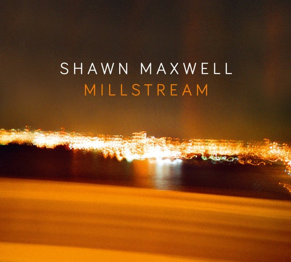 SHAWN MAXWELL - Millstream |-The Happy Cap