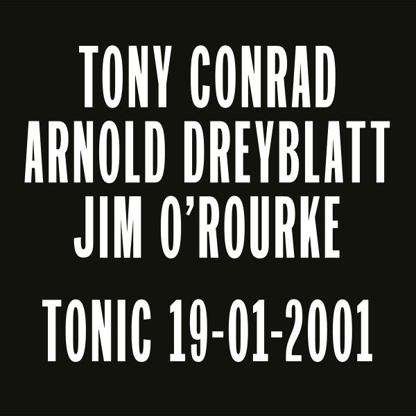 Tony Conrad, Arnold Dreyblatt, Jim O'Rourke - Tonic 19-01-2001 | Mint (M) Mint (M)-The Happy Cap